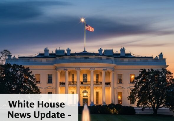 White House News Update
